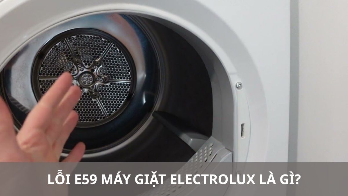 Lỗi E59 máy giặt Electrolux là gì? Nguyên nhân và cách sửa